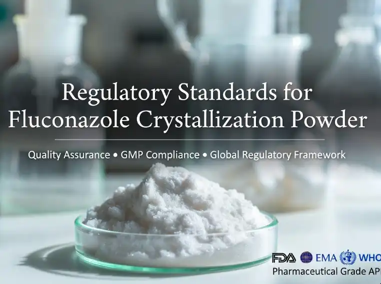 Regulatory Standards for Fluconazole Powder: Compliance and Quality Assurance